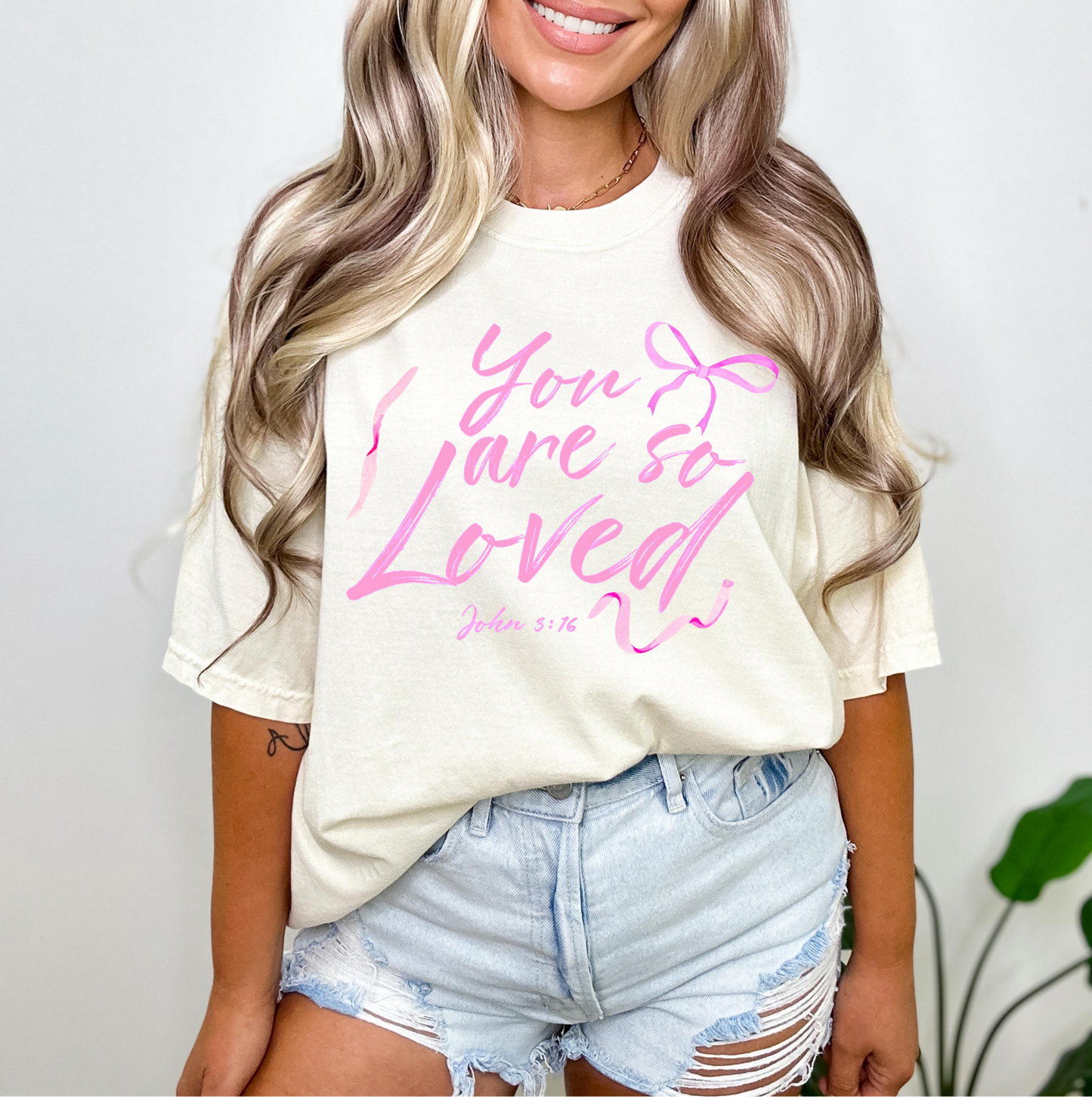 You are so Loved - Pressed Tee (unisex)